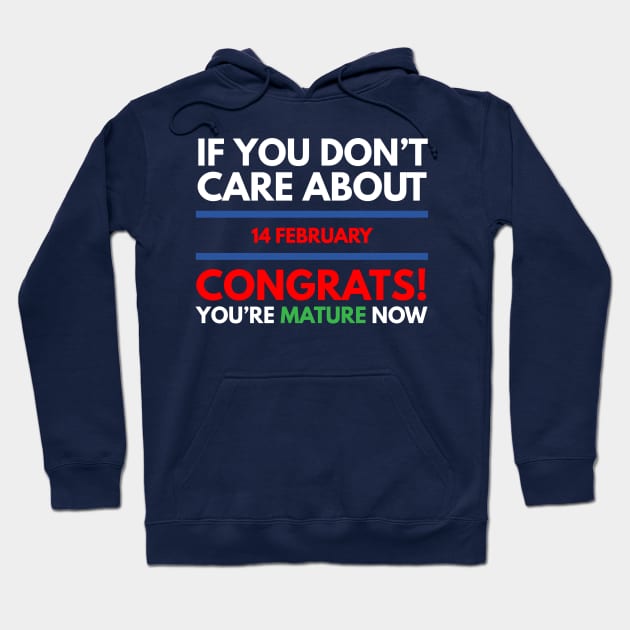 if you don’t care about 14 february Congrats! you’re mature now Hoodie by FunnyZone